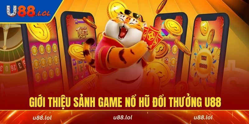 Giới thiệu sảnh game nổ hũ đổi thưởng U88
