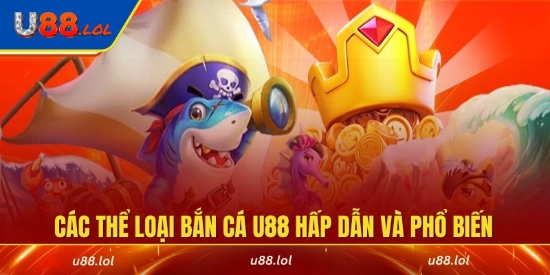 Tổng hợp các thể loại bắn cá U88 hấp dẫn và phổ biến