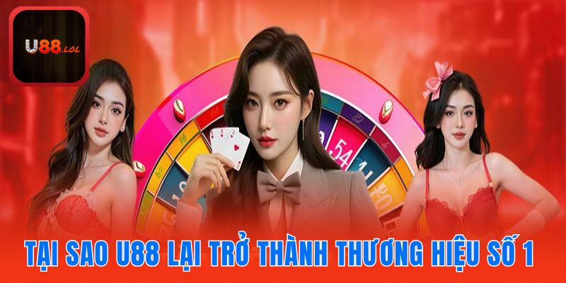 Tại sao U88 lại trở thành thương hiệu số 1 châu Á?