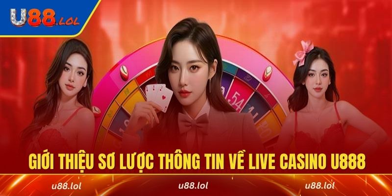 Giới thiệu sơ lược thông tin về live casino U888