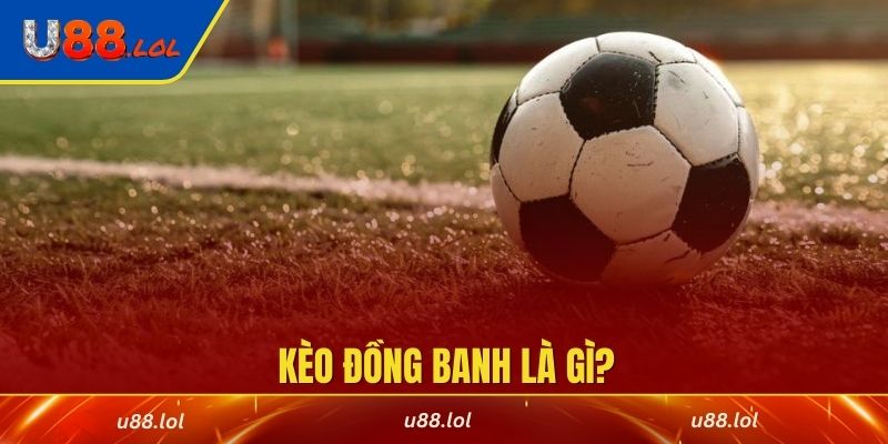 Kèo đồng banh là gì?