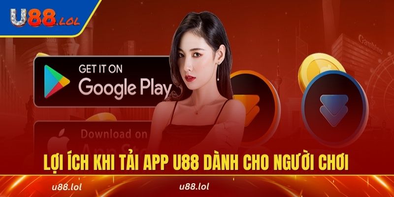 Những lợi ích khi tải app U88 dành cho người chơi
