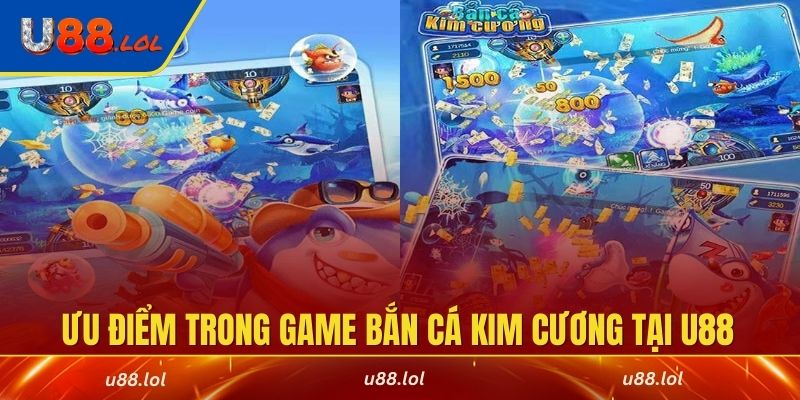 Những ưu điểm nổi bật trong game Bắn Cá Kim Cương tại U88