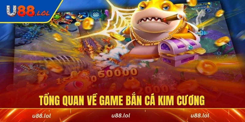 Tổng quan về game Bắn Cá Kim Cương